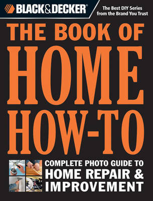 Black & Decker The Book of Home How-To - Editors of Cool Springs Press