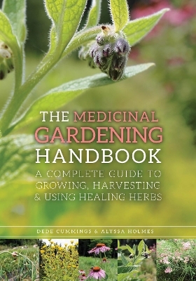The Medicinal Gardening Handbook - Dede Cummings, Alyssa Holmes