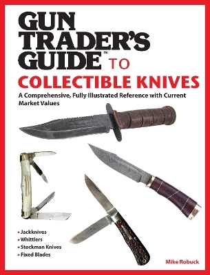 Gun Trader's Guide to Collectible Knives - Mike Robuck