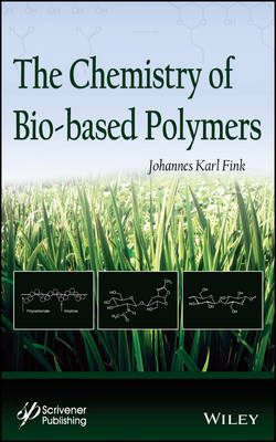 The Chemistry of Bio–based Polymers - Johannes Karl Fink