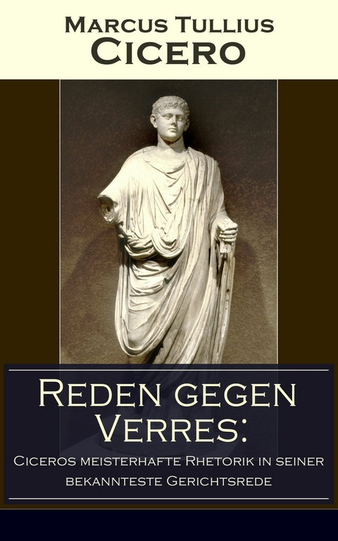 Reden gegen Verres: Ciceros meisterhafte Rhetorik in seiner bekannteste Gerichtsrede - Marcus Tullius Cicero