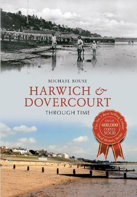 Harwich & Dovercourt Through Time - Michael Rouse