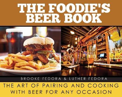 The Foodie's Beer Book - Brooke Fedora, Luther Fedora
