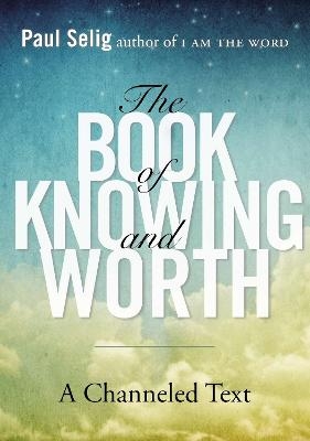 Book of Knowing and Worth - Paul Selig