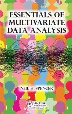 Essentials of Multivariate Data Analysis - Neil H. Spencer