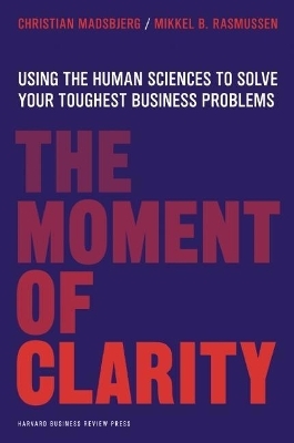 The Moment of Clarity - Christian Madsbjerg, Mikkel B. Rasmussen