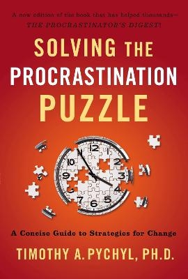 Solving the Procrastination Puzzle - Timothy A. Pychyl