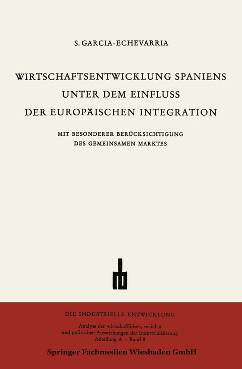 Wirtschaftsentwicklung Spaniens Unter dem Einfluss der Europäischen Integration - Santiago García-Echevarría