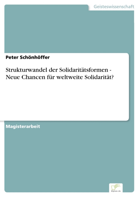 Strukturwandel der Solidaritätsformen - Neue Chancen für weltweite Solidarität? -  Peter Schönhöffer