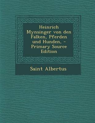 Heinrich Mynsinger Von Den Falken, Pferden Und Hunden, - Saint Albertus