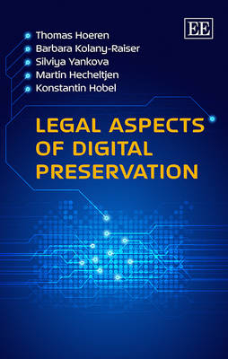 Legal Aspects of Digital Preservation - Thomas Hoeren, Barbara Kolany-Raiser, Silviya Yankova, Martin Hecheltjen, Konstantin Hobel