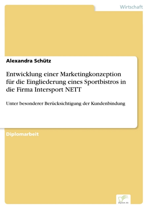 Entwicklung einer Marketingkonzeption für die Eingliederung eines Sportbistros in die Firma Intersport NETT -  Alexandra Schütz
