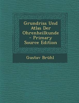 Grundriss Und Atlas Der Ohrenheilkunde - Gustav Bruhl