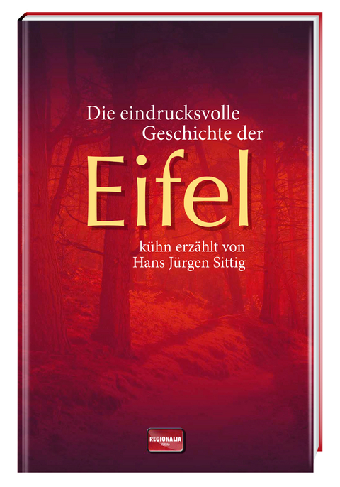 Die eindrucksvolle Geschichte der Eifel - Hans Jürgen Sittig