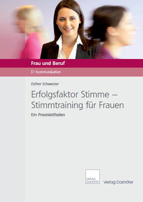 Erfolgsfaktor Stimme - Stimmtraining für Frauen -  Esther Schweizer