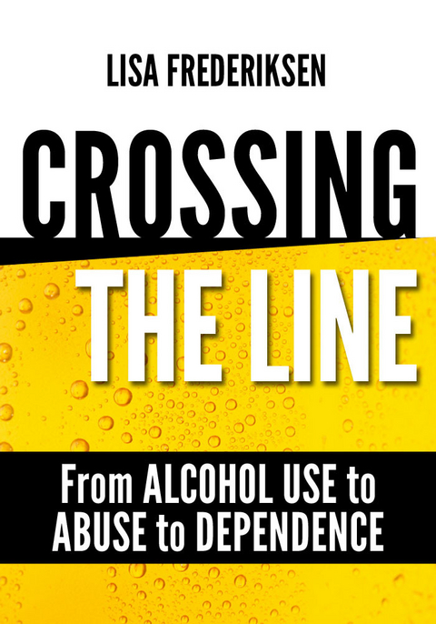 Crossing the Line From Alcohol Use to Abuse to Dependence -  Lisa Frederiksen