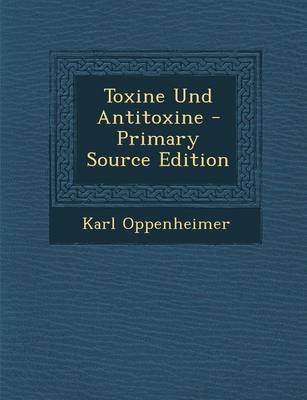 Toxine Und Antitoxine - Karl Oppenheimer