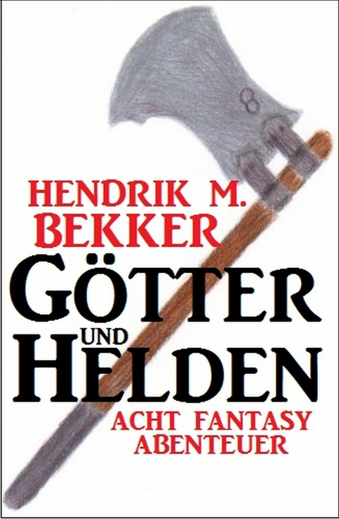 Götter und Helden: Acht Fantasy Abenteuer -  Hendrik M. Bekker