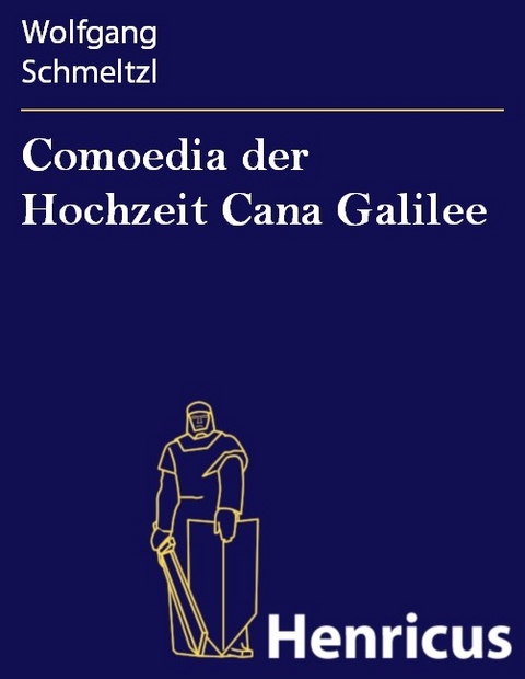 Comoedia der Hochzeit Cana Galilee -  Wolfgang Schmeltzl