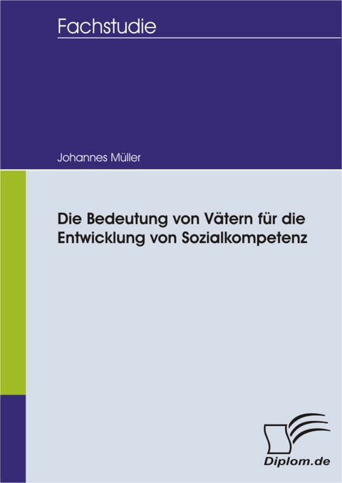 Die Bedeutung von Vätern für die Entwicklung von Sozialkompetenz -  Johannes Müller