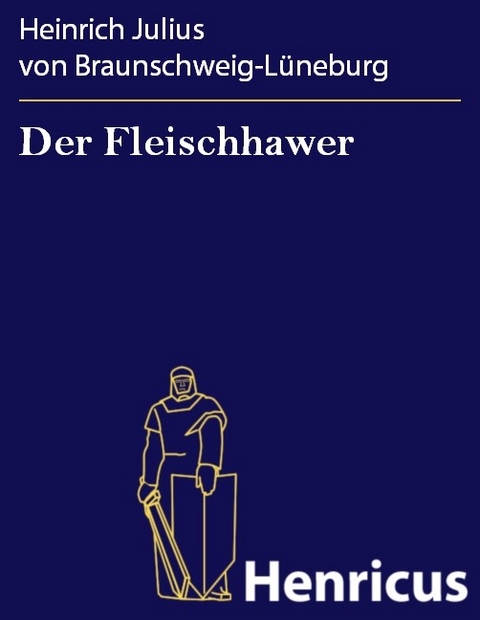 Der Fleischhawer -  Heinrich Julius von Braunschweig-Lüneburg
