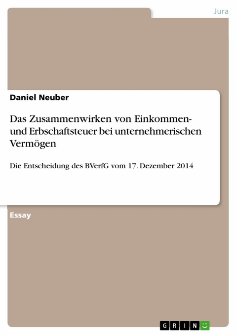 Das Zusammenwirken von Einkommen- und Erbschaftsteuer bei unternehmerischen Vermögen - Daniel Neuber