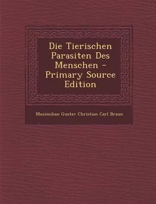 Die Tierischen Parasiten Des Menschen - Maximilian Gustav Christian Carl Braun