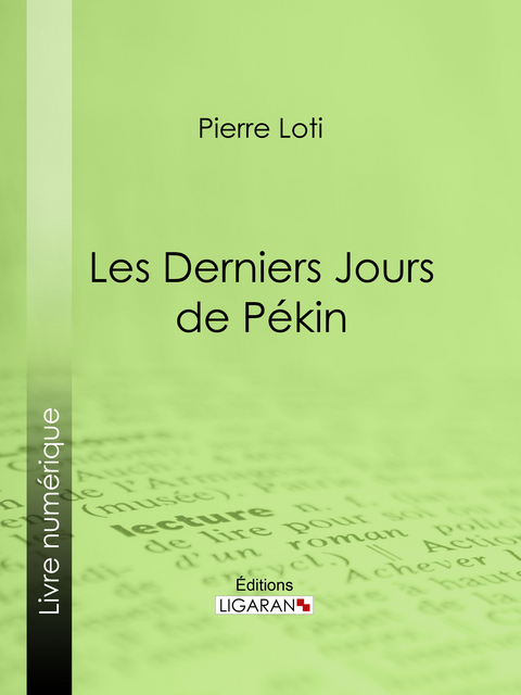 Les Derniers Jours de Pekin -  Ligaran,  Pierre Loti