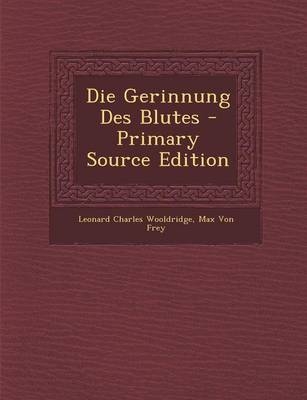 Die Gerinnung Des Blutes - Leonard Charles Wooldridge, Max Von Frey