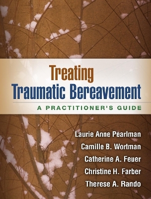 Treating Traumatic Bereavement - Laurie Anne Pearlman, Camille B. Wortman, Catherine A. Feuer, Christine H. Farber, Therese A. Rando