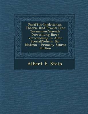 Paraffin-Injektionen, Theorie Und Praxis - Albert E Stein