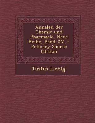 Annalen Der Chemie Und Pharmacie, Neue Reihe, Band XV. - Justus Liebig