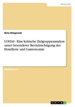 LOHAS - Eine kritische Zielgruppenanalyse unter besonderer BerÃ¼cksichtigung der Hotellerie und Gastronomie - Birte Rittgerodt
