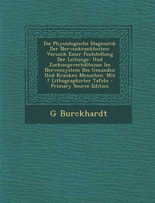 Die Physiologische Diagnostik Der Nervenkrankheiten - G Burckhardt