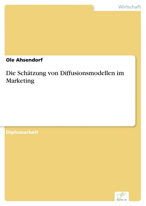 Die Schätzung von Diffusionsmodellen im Marketing -  Ole Ahsendorf
