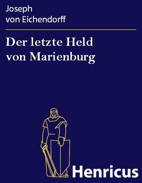 Der letzte Held von Marienburg -  Joseph von Eichendorff