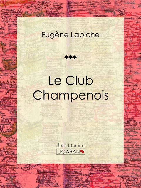 Le Club champenois - Eugène Labiche,  Ligaran