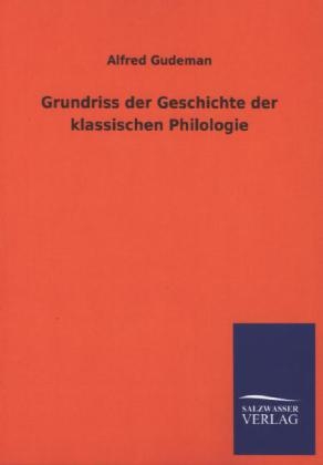 Grundriss der Geschichte der klassischen Philologie - Alfred Gudeman