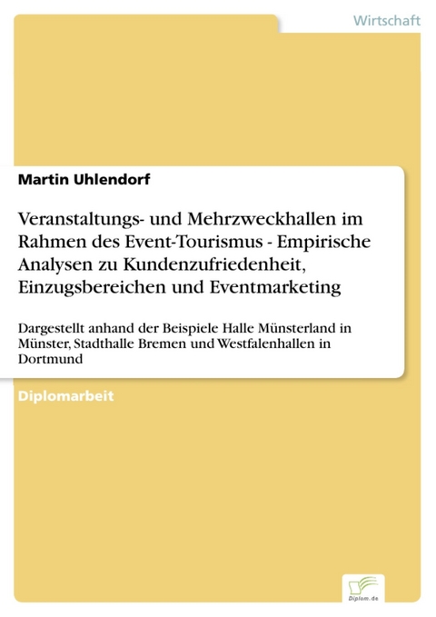 Veranstaltungs- und Mehrzweckhallen im Rahmen des Event-Tourismus - Empirische Analysen zu Kundenzufriedenheit, Einzugsbereichen und Eventmarketing -  Martin Uhlendorf