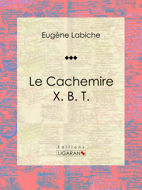 Le Cachemire X. B. T. -  Ligaran, Eugène Labiche