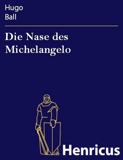 Die Nase des Michelangelo -  Hugo Ball