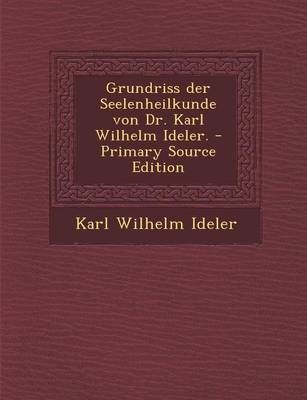 Grundriss Der Seelenheilkunde Von Dr. Karl Wilhelm Ideler. - Karl Wilhelm Ideler