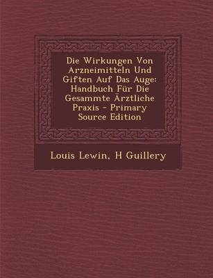 Wirkungen Von Arzneimitteln Und Giften Auf Das Auge - Louis Lewin, H Guillery