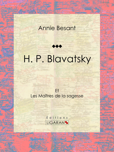 H. P. Blavatsky - Annie Besant,  Ligaran