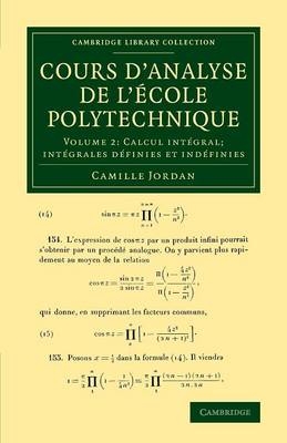 Cours d'analyse de l'ecole polytechnique: Volume 2, Calcul intégral; Intégrales définies et indéfinies - Camille Jordan