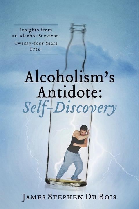 Alcoholism's Antidote:  Self-Discovery -  James  Stephen  Du Bois