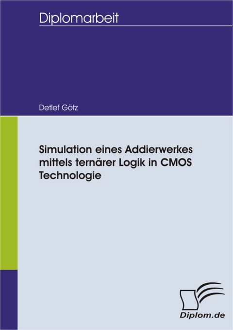 Simulation eines Addierwerkes mittels ternärer Logik in CMOS Technologie -  Detlef Götz