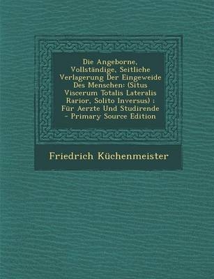 Die Angeborne, Vollstandige, Seitliche Verlagerung Der Eingeweide Des Menschen - Friedrich Kuchenmeister