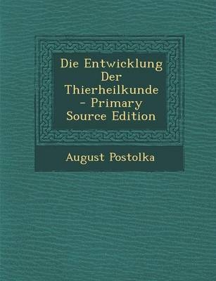 Die Entwicklung Der Thierheilkunde - August Postolka