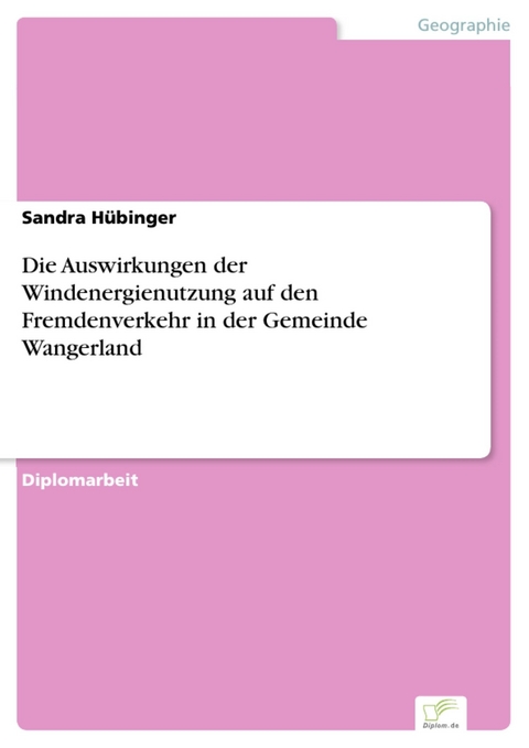 Die Auswirkungen der Windenergienutzung auf den Fremdenverkehr in der Gemeinde Wangerland -  Sandra Hübinger